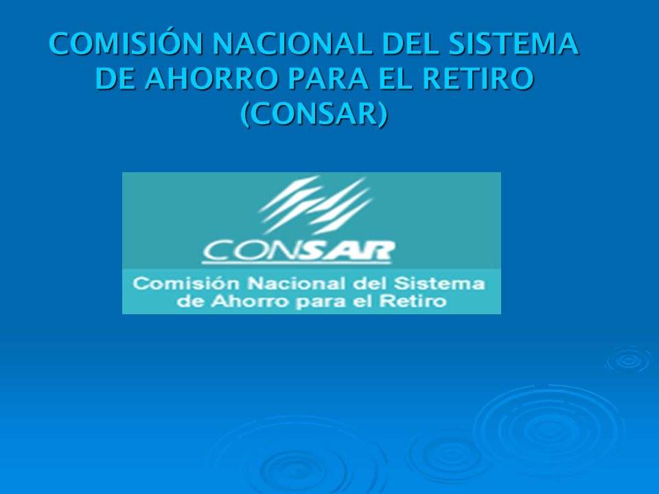 COMISIÓN NACIONAL DEL SISTEMA DE AHORRO PARA EL RETIRO (CONSAR)