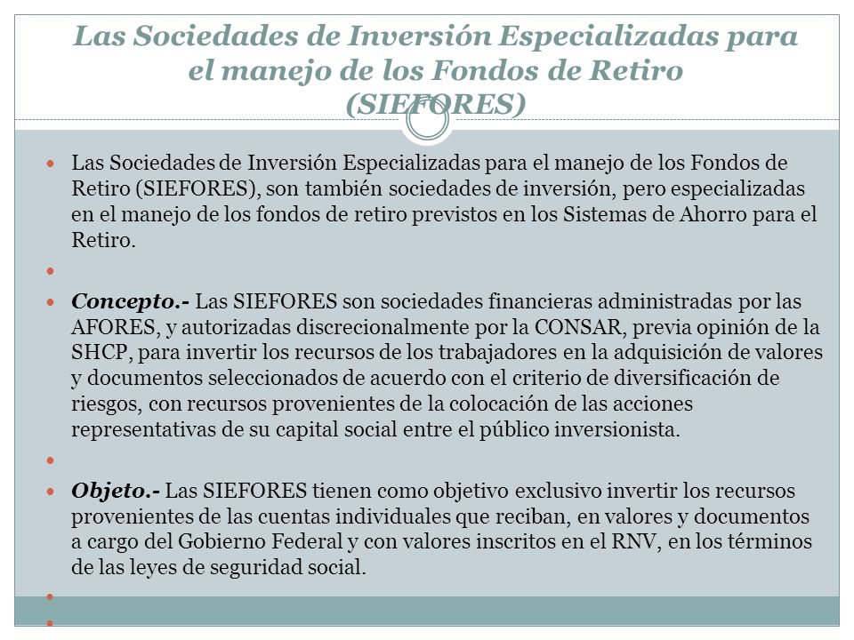 Las Sociedades de Inversión Especializadas para el manejo de los Fondos de Retiro (SIEFORES)