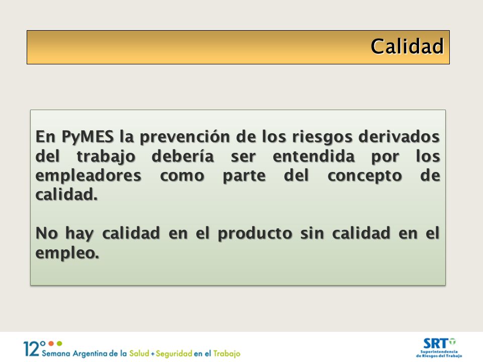 Calidad En PyMES la prevención de los riesgos derivados del trabajo debería ser entendida por los empleadores como parte del concepto de calidad.