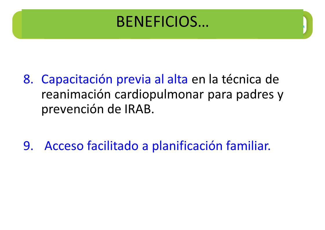 BENEFICIOS… Capacitación previa al alta en la técnica de reanimación cardiopulmonar para padres y prevención de IRAB.