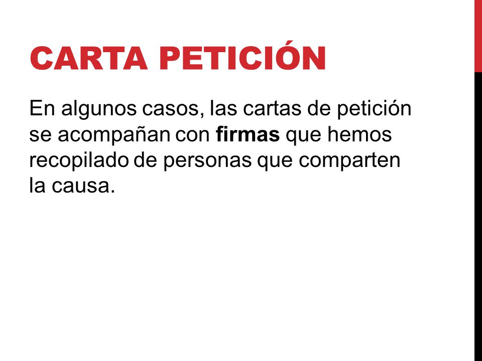 Carta petición En algunos casos, las cartas de petición se acompañan con firmas que hemos recopilado de personas que comparten la causa.
