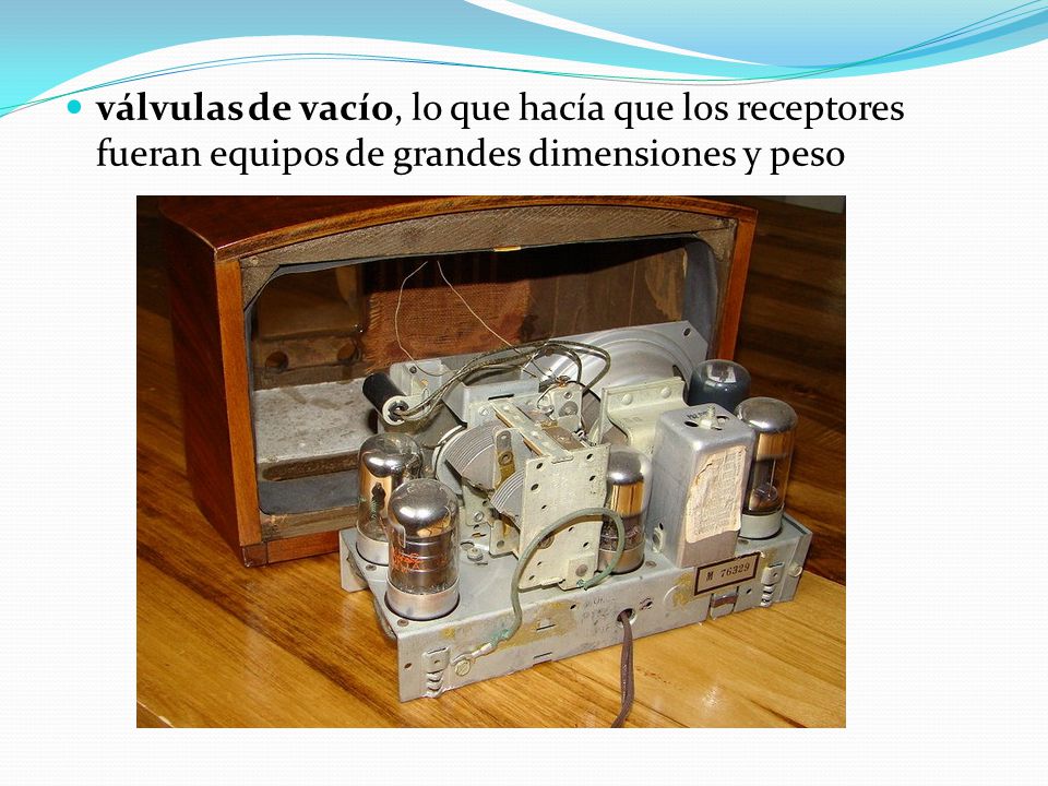 válvulas de vacío, lo que hacía que los receptores fueran equipos de grandes dimensiones y peso