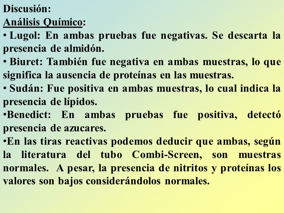 Discusión: Análisis Químico: Lugol: En ambas pruebas fue negativas. Se descarta la presencia de almidón.