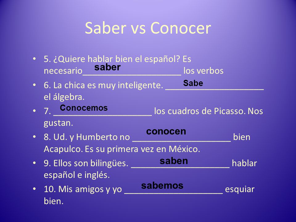 Saber vs Conocer 5. ¿Quiere hablar bien el español Es necesario____________________ los verbos.