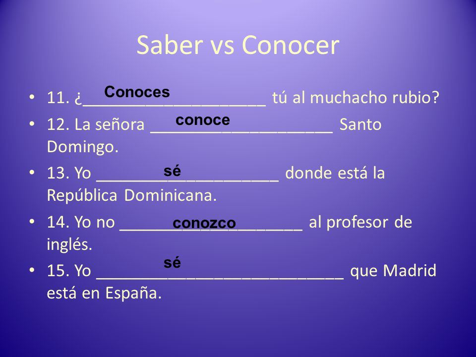 Saber vs Conocer 11. ¿____________________ tú al muchacho rubio