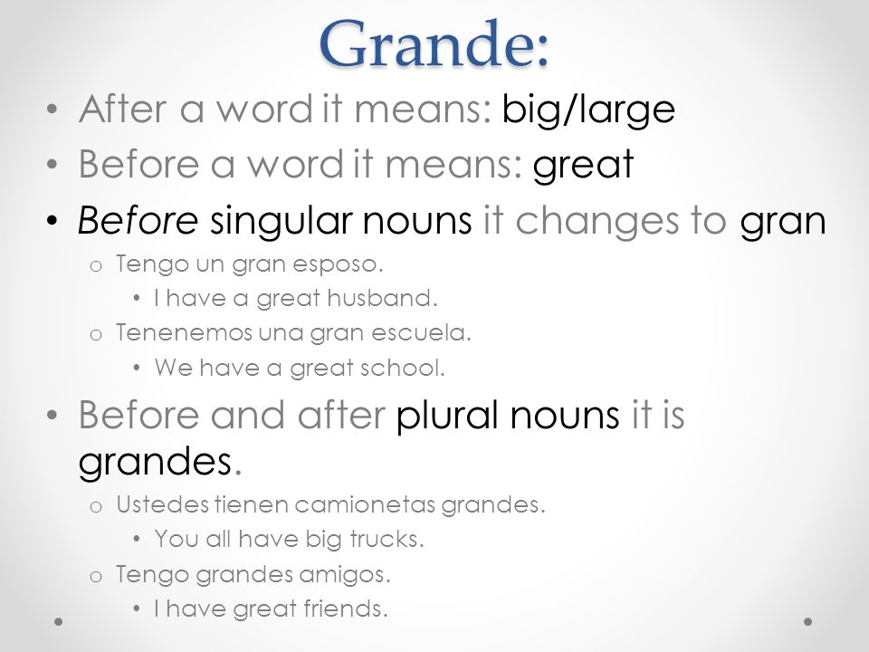 Grande: After a word it means: big/large Before a word it means: great