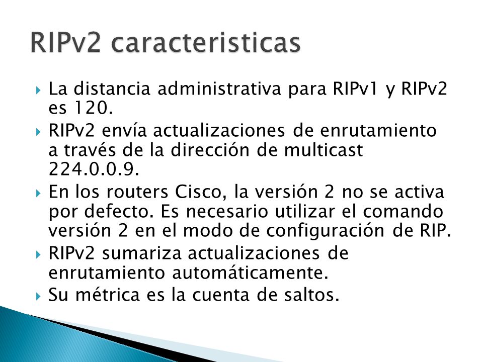 RIPv2 caracteristicas La distancia administrativa para RIPv1 y RIPv2 es 120.