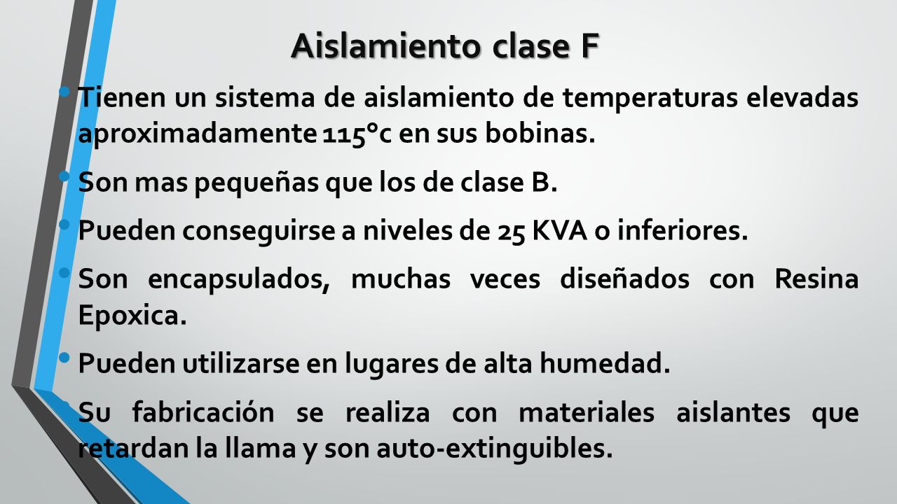 Aislamiento clase F Tienen un sistema de aislamiento de temperaturas elevadas aproximadamente 115°c en sus bobinas.