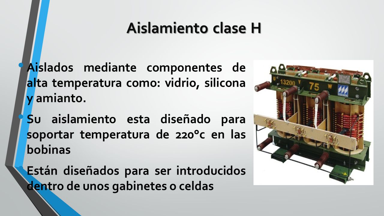 Aislamiento clase H Aislados mediante componentes de alta temperatura como: vidrio, silicona y amianto.