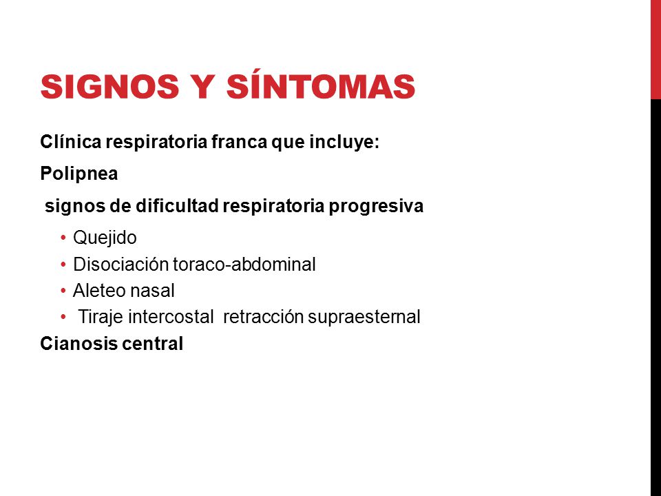 Signos y síntomas Clínica respiratoria franca que incluye: Polipnea