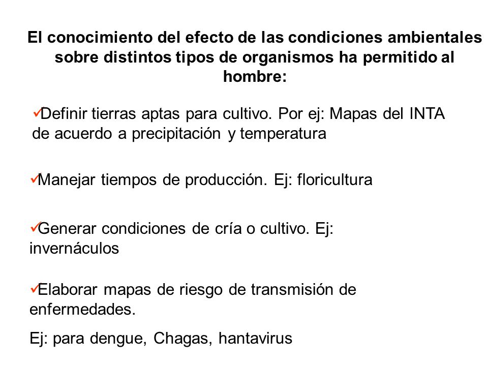 El conocimiento del efecto de las condiciones ambientales sobre distintos tipos de organismos ha permitido al hombre: