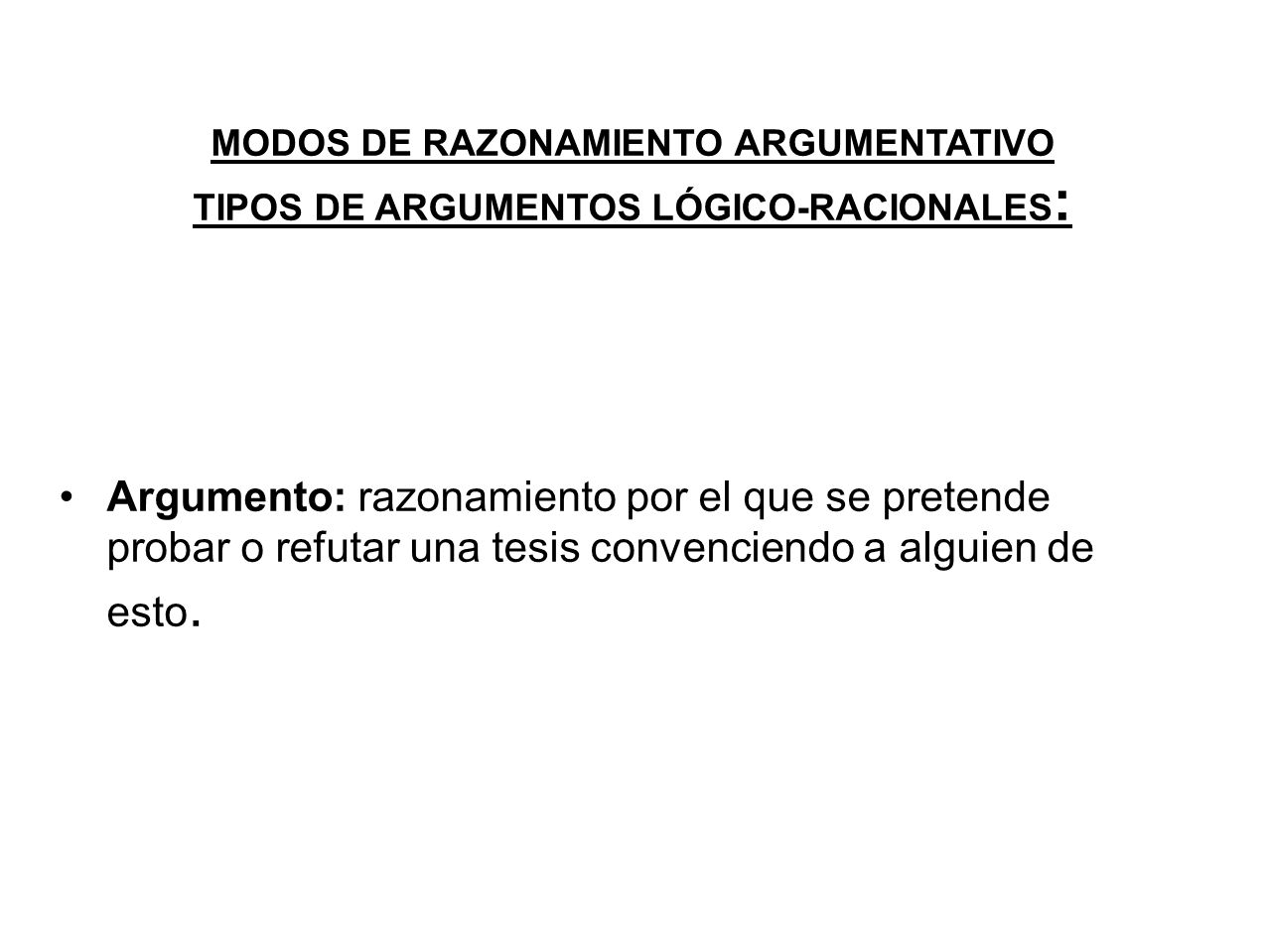 MODOS DE RAZONAMIENTO ARGUMENTATIVO TIPOS DE ARGUMENTOS LÓGICO-RACIONALES: