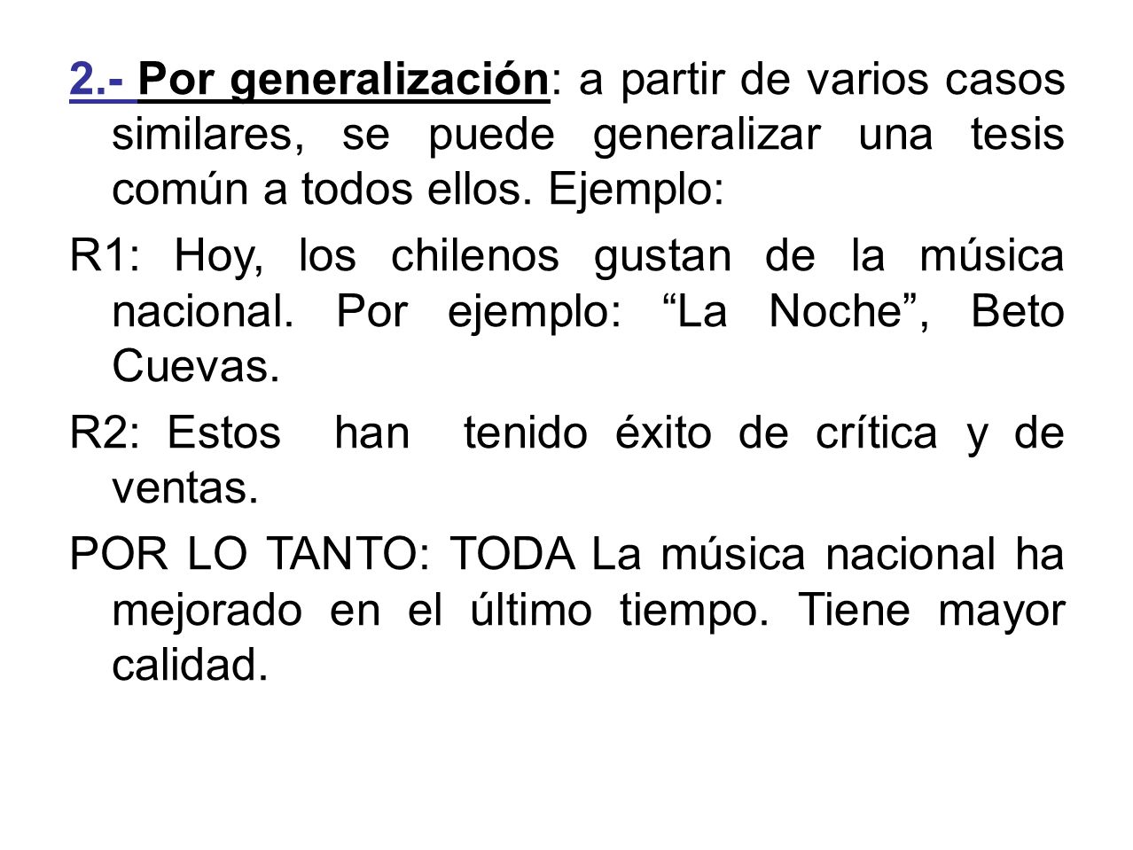 2.- Por generalización: a partir de varios casos similares, se puede generalizar una tesis común a todos ellos. Ejemplo: