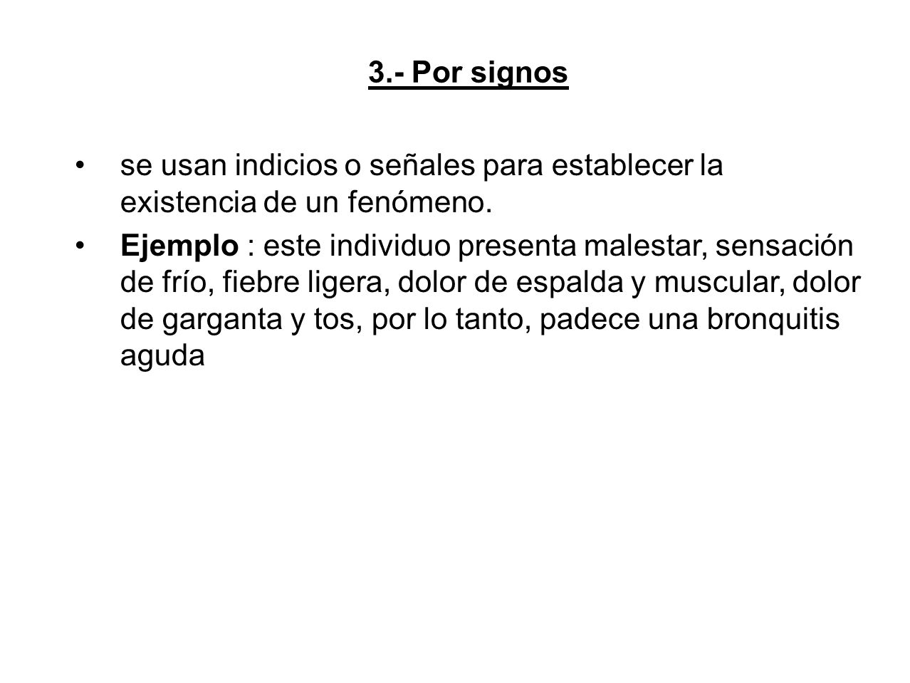 3.- Por signos se usan indicios o señales para establecer la existencia de un fenómeno.