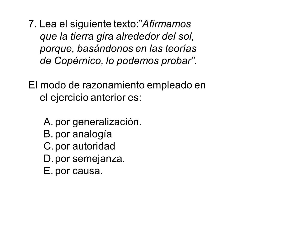 7. Lea el siguiente texto: Afirmamos que la tierra gira alrededor del sol, porque, basándonos en las teorías de Copérnico, lo podemos probar .