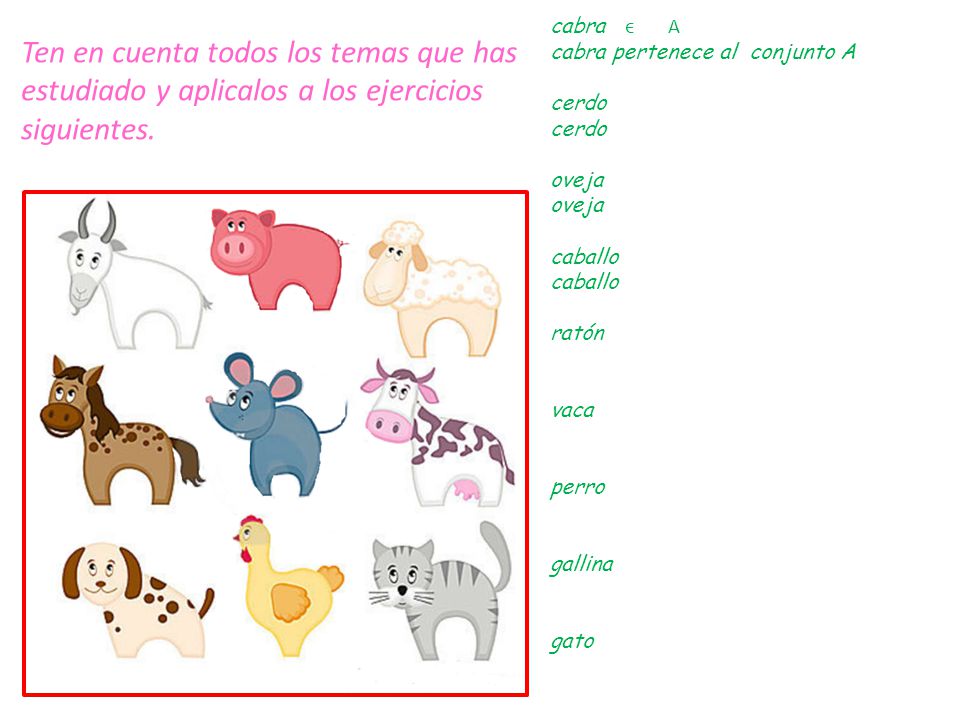 cabra ϵ A cabra pertenece al conjunto A. cerdo. oveja. caballo. ratón. vaca. perro. gallina.