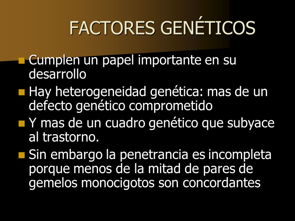 FACTORES GENÉTICOS Cumplen un papel importante en su desarrollo