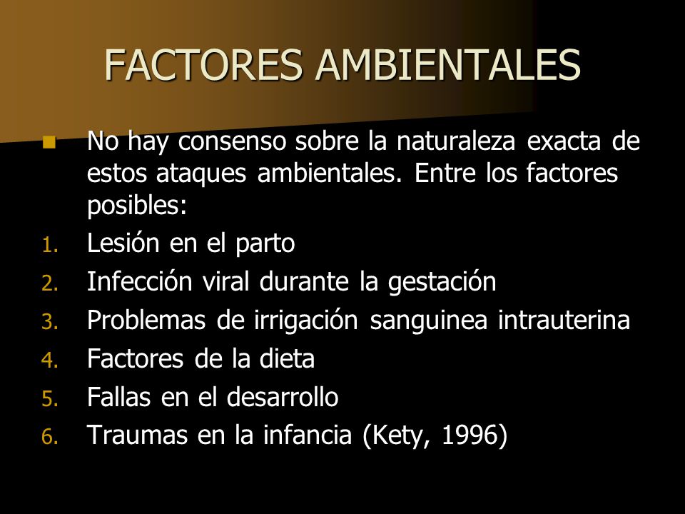 FACTORES AMBIENTALES No hay consenso sobre la naturaleza exacta de estos ataques ambientales. Entre los factores posibles: