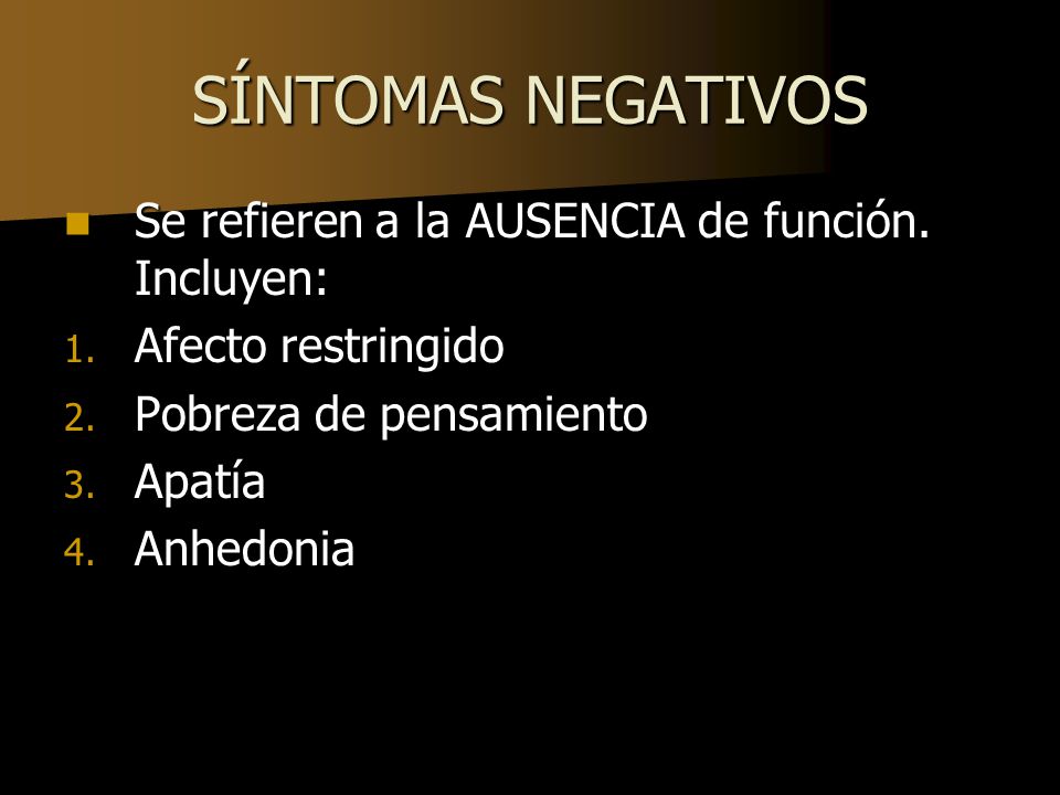 SÍNTOMAS NEGATIVOS Se refieren a la AUSENCIA de función. Incluyen: