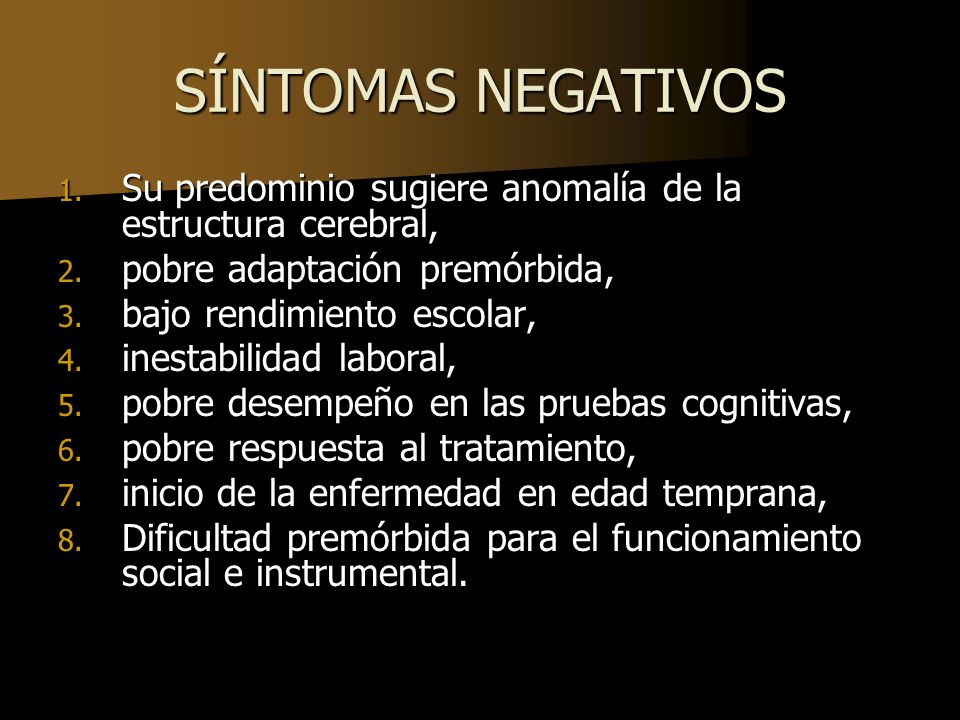 SÍNTOMAS NEGATIVOS Su predominio sugiere anomalía de la estructura cerebral, pobre adaptación premórbida,