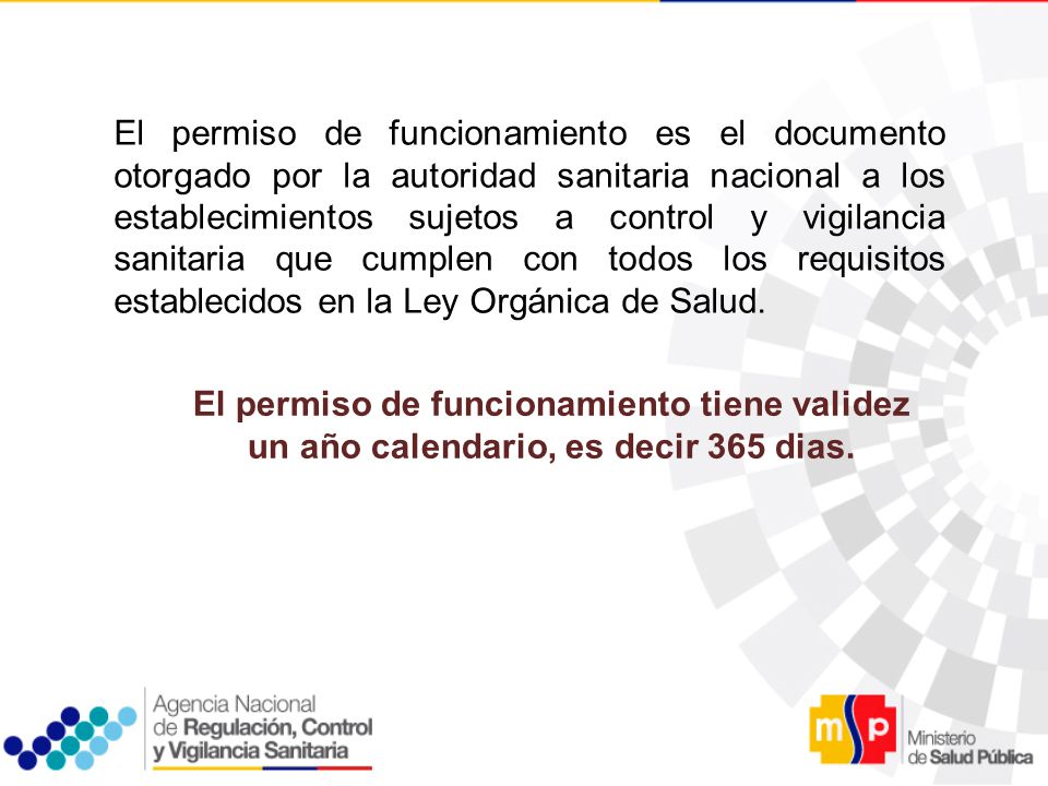 El permiso de funcionamiento es el documento otorgado por la autoridad sanitaria nacional a los establecimientos sujetos a control y vigilancia sanitaria que cumplen con todos los requisitos establecidos en la Ley Orgánica de Salud.