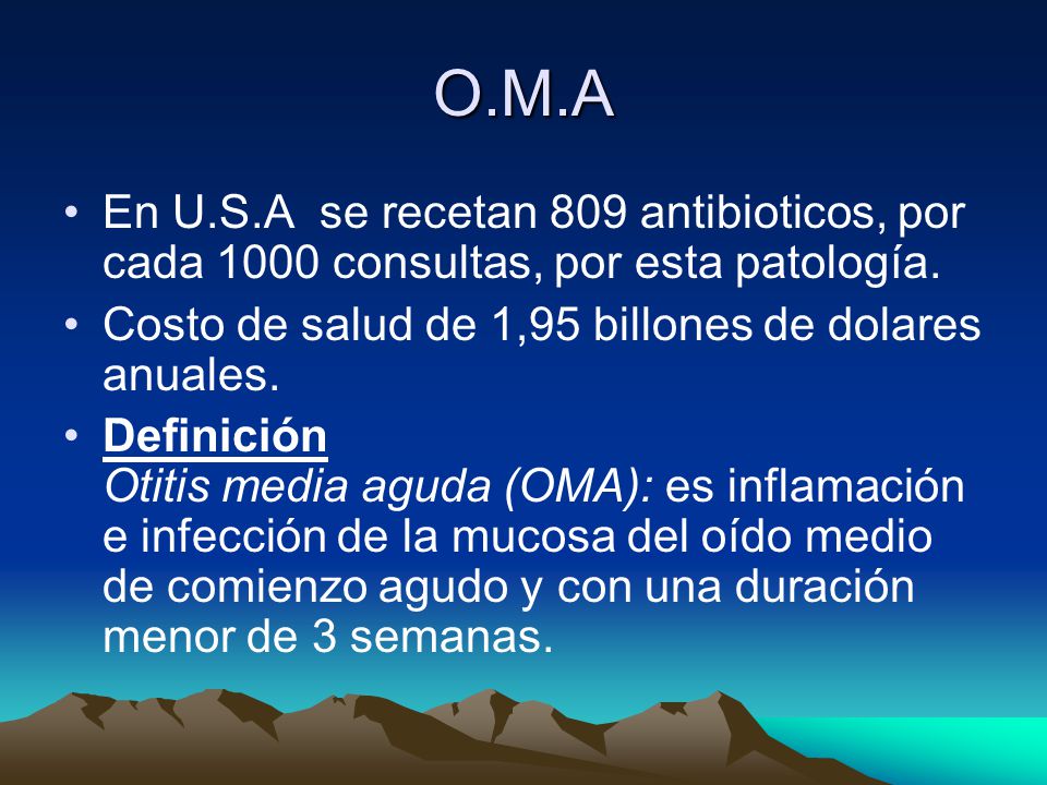 O.M.A En U.S.A se recetan 809 antibioticos, por cada 1000 consultas, por esta patología. Costo de salud de 1,95 billones de dolares anuales.