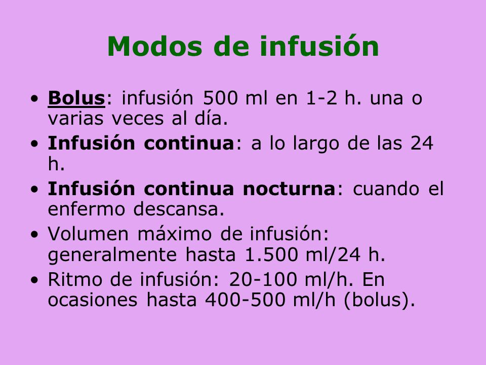 Modos de infusión Bolus: infusión 500 ml en 1-2 h. una o varias veces al día. Infusión continua: a lo largo de las 24 h.