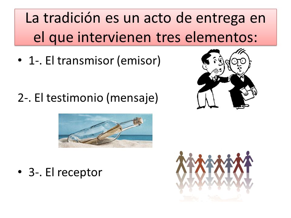La tradición es un acto de entrega en el que intervienen tres elementos: