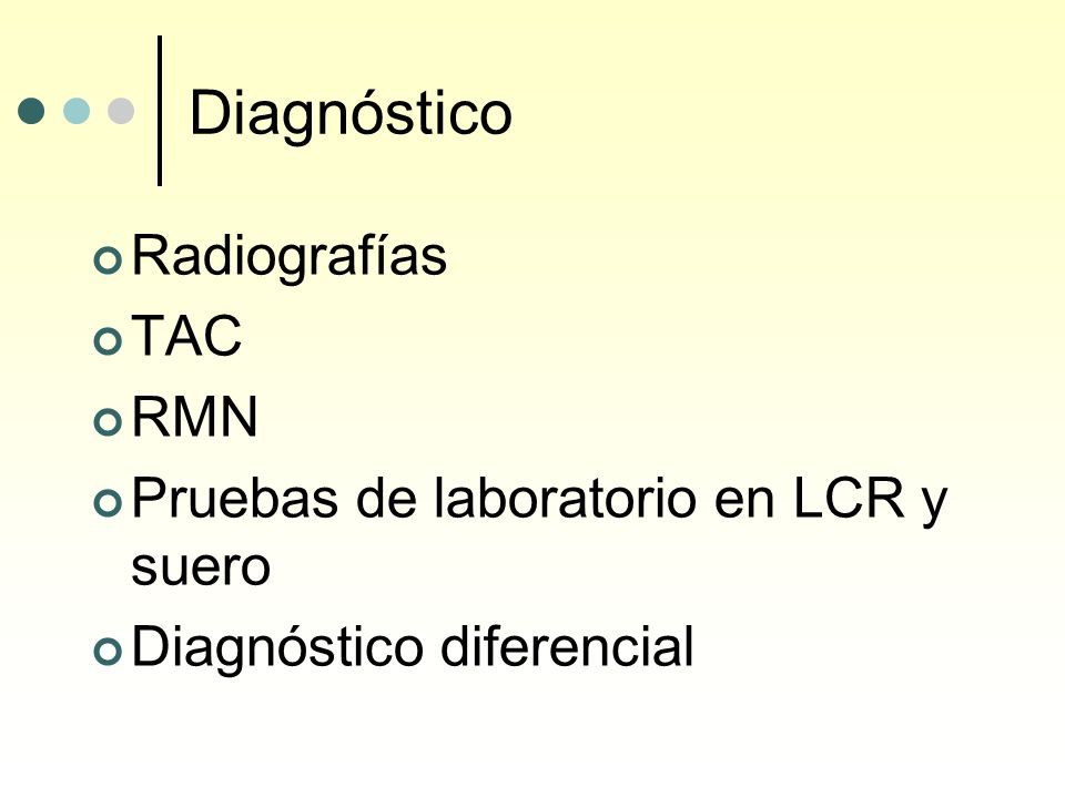 Diagnóstico Radiografías TAC RMN Pruebas de laboratorio en LCR y suero