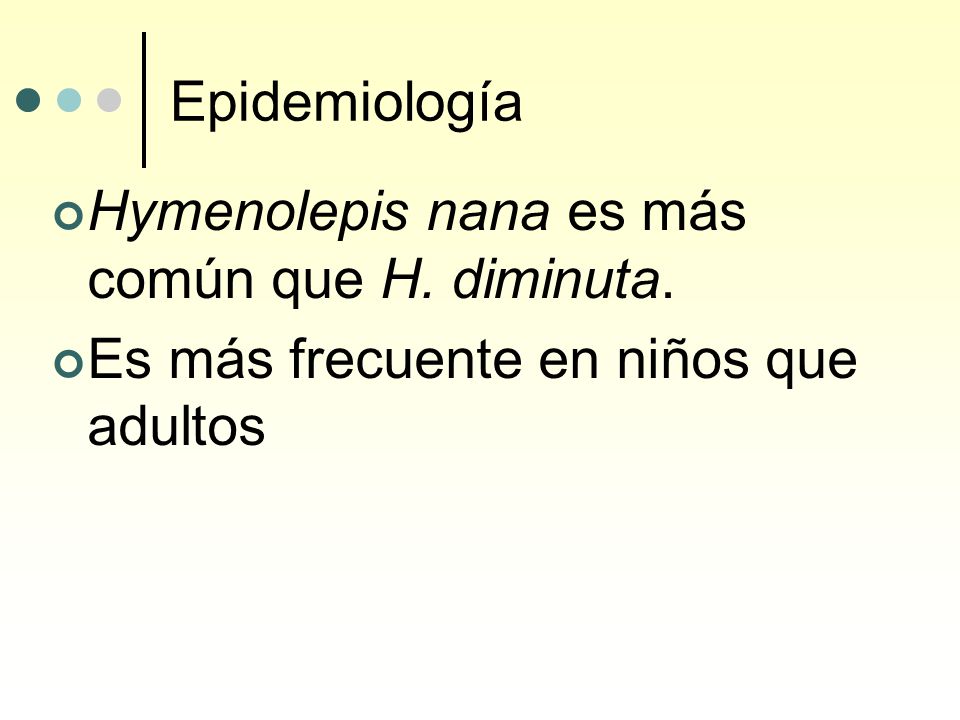 Epidemiología Hymenolepis nana es más común que H. diminuta. Es más frecuente en niños que adultos