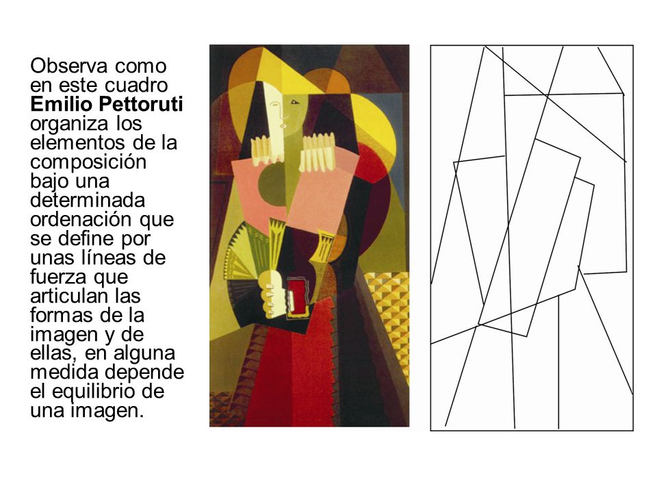 Observa como en este cuadro Emilio Pettoruti organiza los elementos de la composición bajo una determinada ordenación que se define por unas líneas de fuerza que articulan las formas de la imagen y de ellas, en alguna medida depende el equilibrio de una imagen.