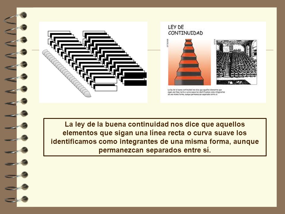 La ley de la buena continuidad nos dice que aquellos elementos que sigan una línea recta o curva suave los identificamos como integrantes de una misma forma, aunque permanezcan separados entre sí.