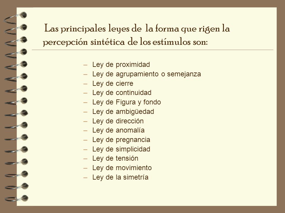 Las principales leyes de la forma que rigen la percepción sintética de los estímulos son: