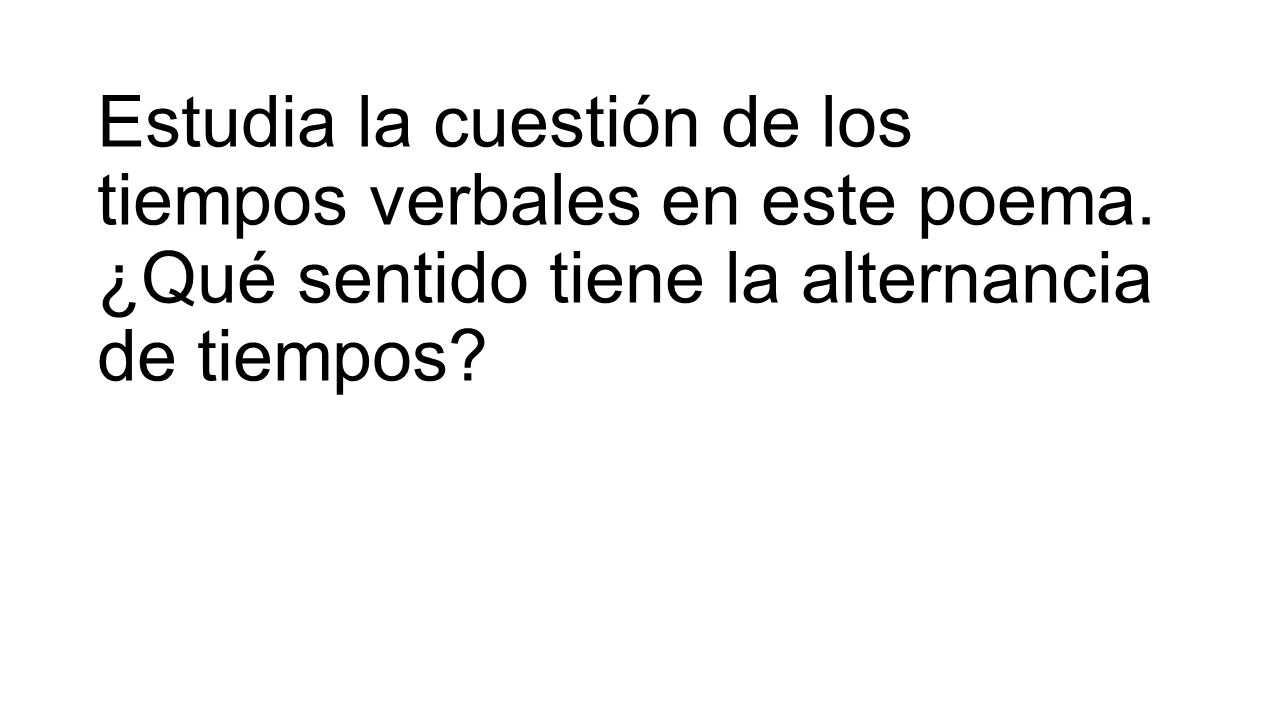 Estudia la cuestión de los tiempos verbales en este poema