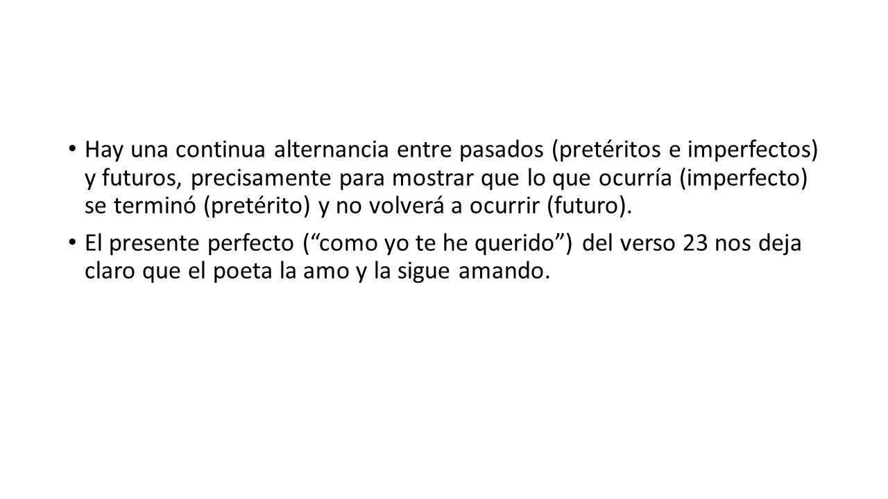 Hay una continua alternancia entre pasados (pretéritos e imperfectos) y futuros, precisamente para mostrar que lo que ocurría (imperfecto) se terminó (pretérito) y no volverá a ocurrir (futuro).