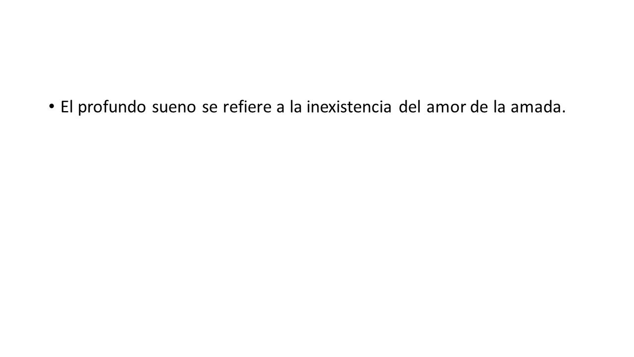 El profundo sueno se refiere a la inexistencia del amor de la amada.
