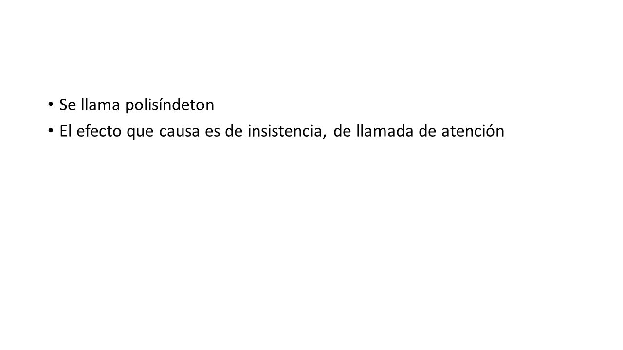 Se llama polisíndeton El efecto que causa es de insistencia, de llamada de atención