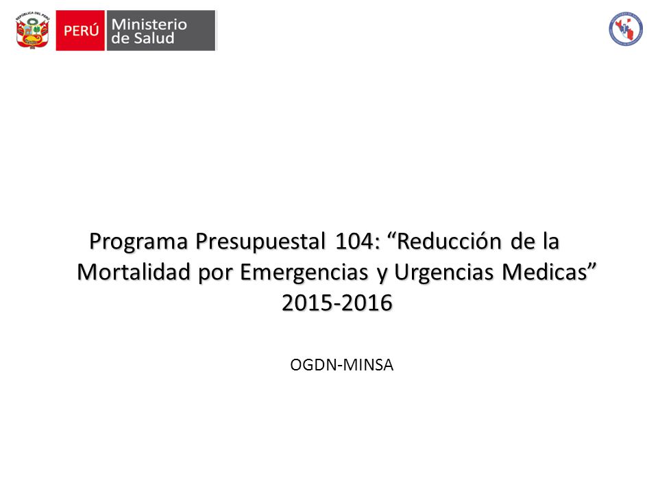 Programa Presupuestal 104: Reducción de la Mortalidad por Emergencias y Urgencias Medicas