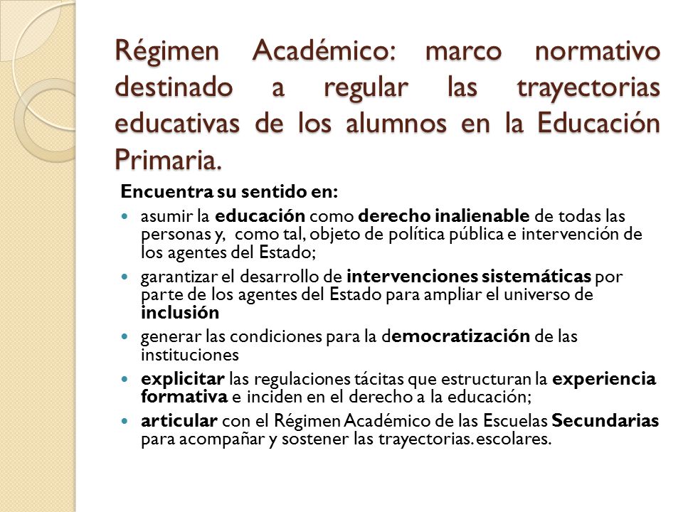 Régimen Académico: marco normativo destinado a regular las trayectorias educativas de los alumnos en la Educación Primaria.