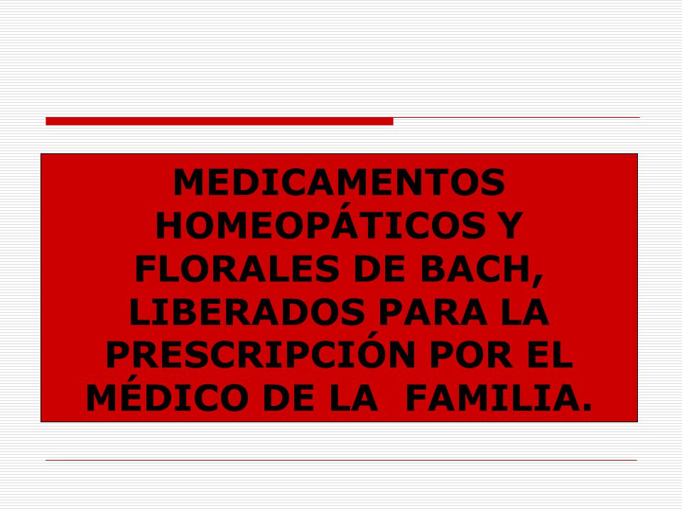 MEDICAMENTOS HOMEOPÁTICOS Y FLORALES DE BACH, LIBERADOS PARA LA PRESCRIPCIÓN POR EL MÉDICO DE LA FAMILIA.