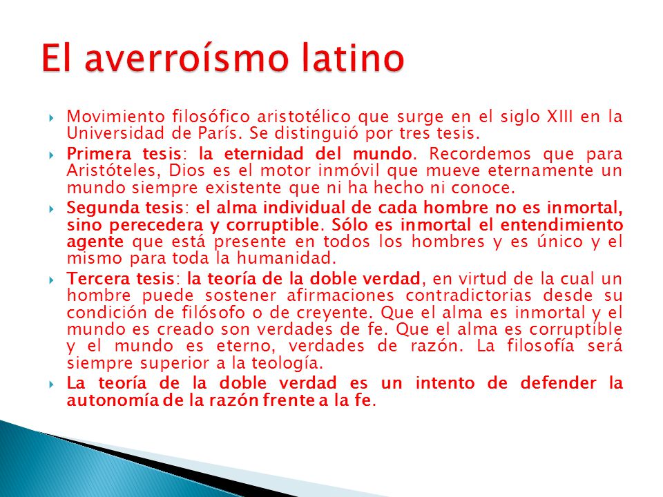 El averroísmo latino Movimiento filosófico aristotélico que surge en el siglo XIII en la Universidad de París. Se distinguió por tres tesis.
