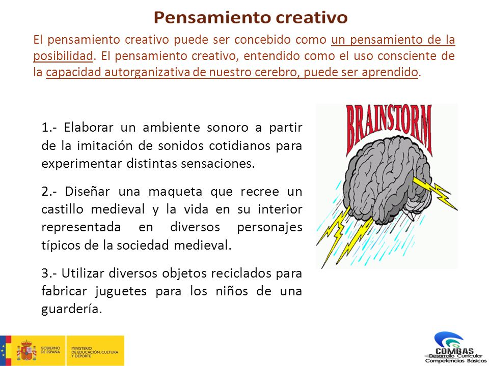 El pensamiento creativo puede ser concebido como un pensamiento de la posibilidad. El pensamiento creativo, entendido como el uso consciente de la capacidad autorganizativa de nuestro cerebro, puede ser aprendido.