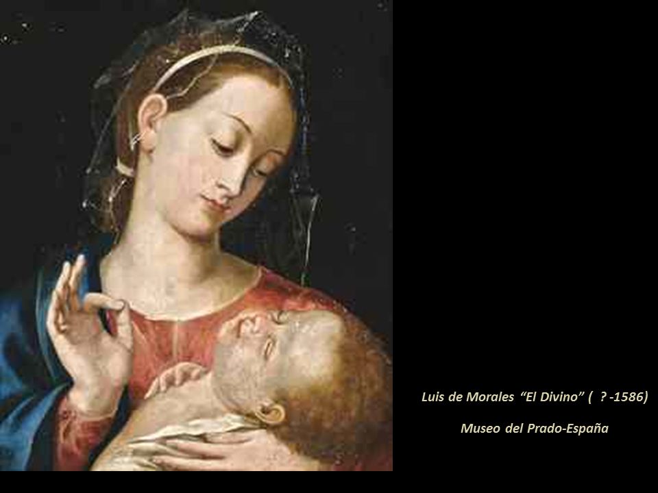 Luis de Morales El Divino ( -1586) Museo del Prado-España