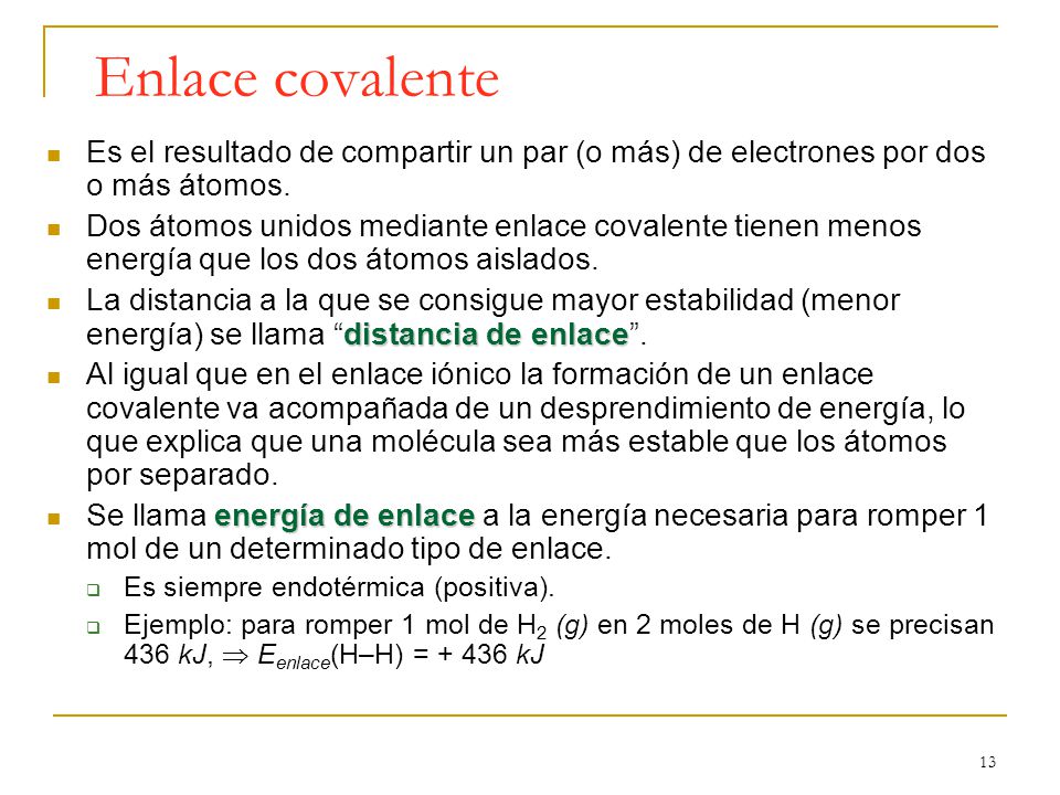 Enlace covalente Es el resultado de compartir un par (o más) de electrones por dos o más átomos.
