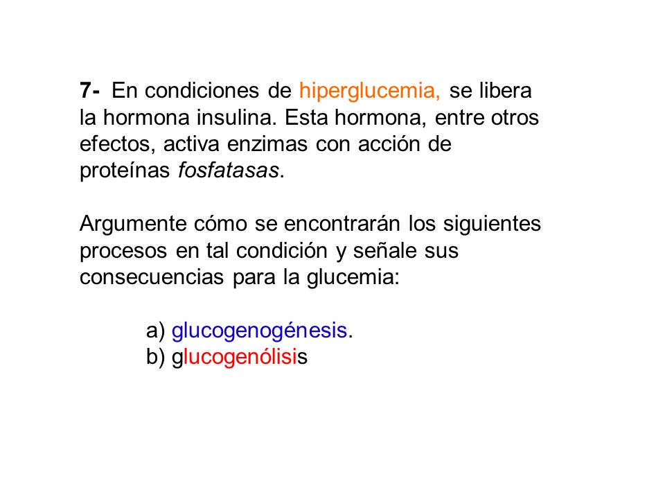 7- En condiciones de hiperglucemia, se libera la hormona insulina