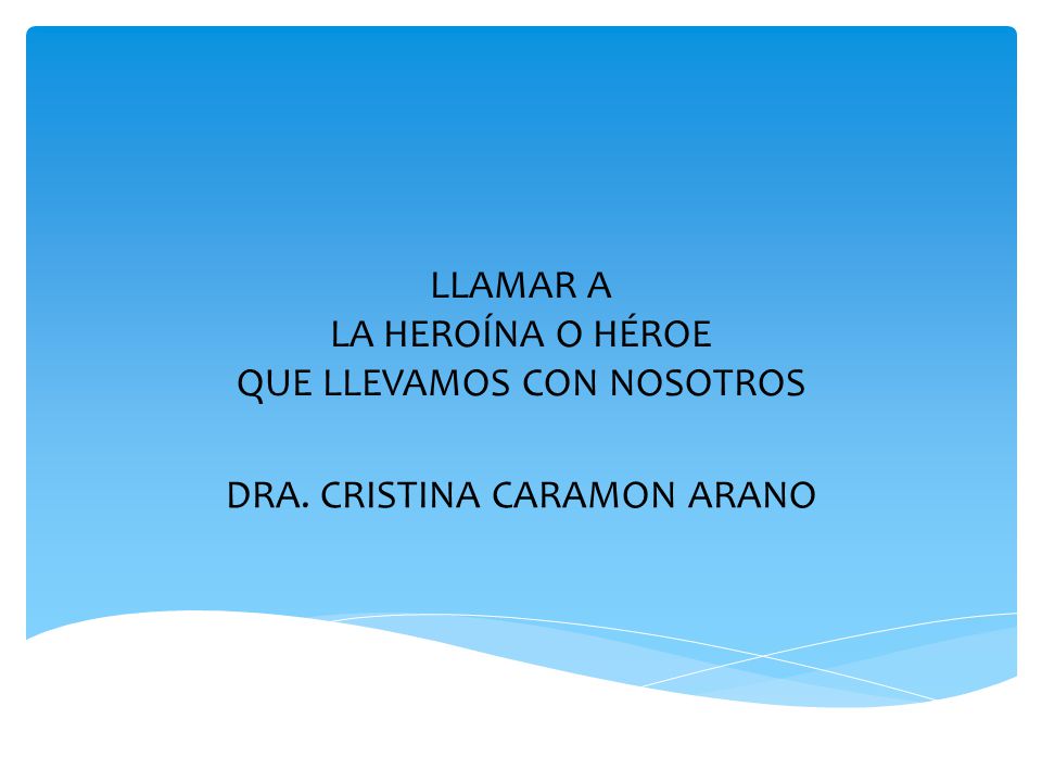 LLAMAR A LA HEROÍNA O HÉROE QUE LLEVAMOS CON NOSOTROS