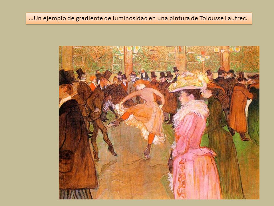 …Un ejemplo de gradiente de luminosidad en una pintura de Tolousse Lautrec.