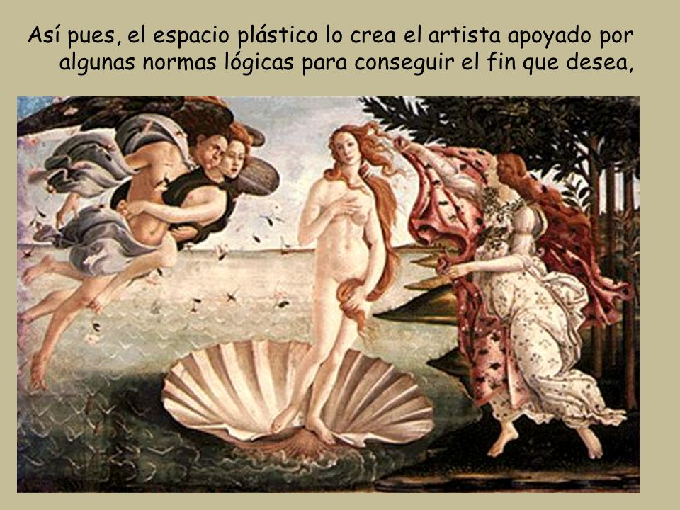 Así pues, el espacio plástico lo crea el artista apoyado por algunas normas lógicas para conseguir el fin que desea,