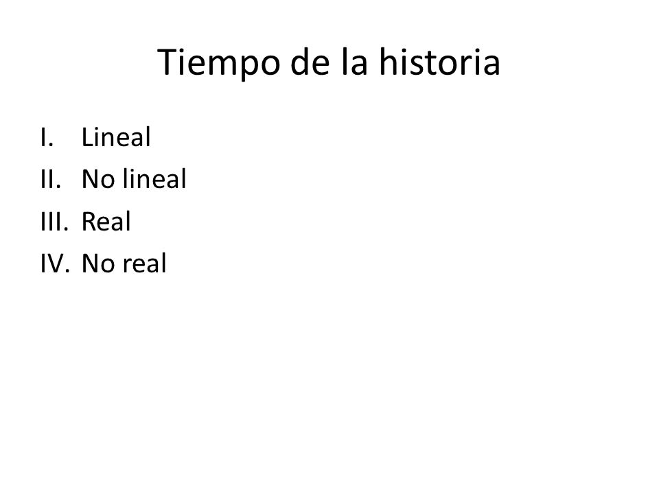 Tiempo de la historia Lineal No lineal Real No real