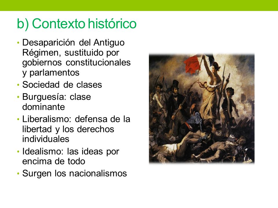 b) Contexto histórico Desaparición del Antiguo Régimen, sustituido por gobiernos constitucionales y parlamentos.